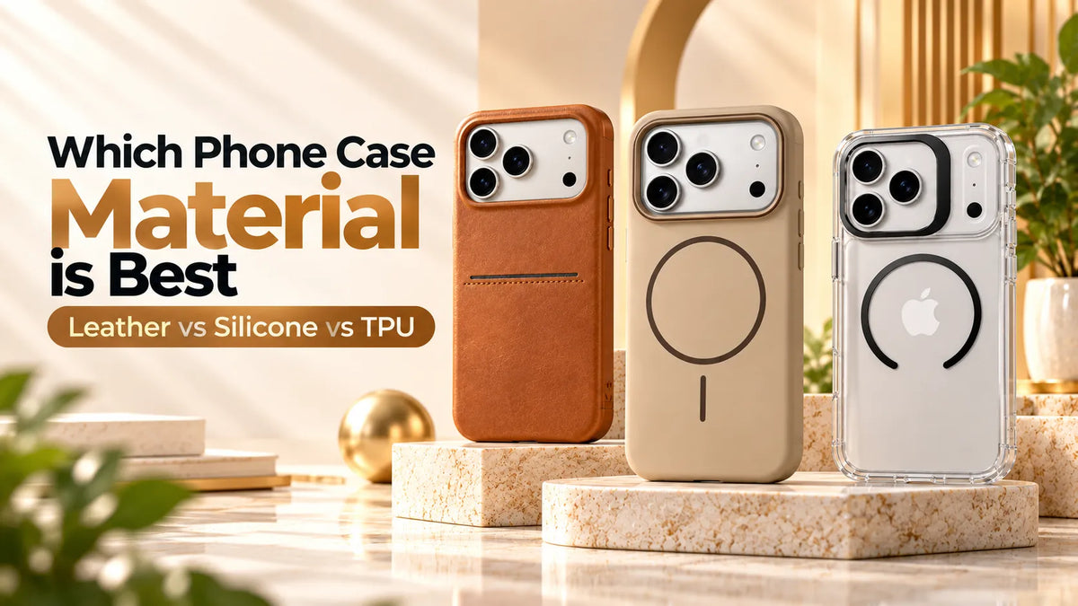 Best Material for Phone Case: Leather vs Silicone vs TPU